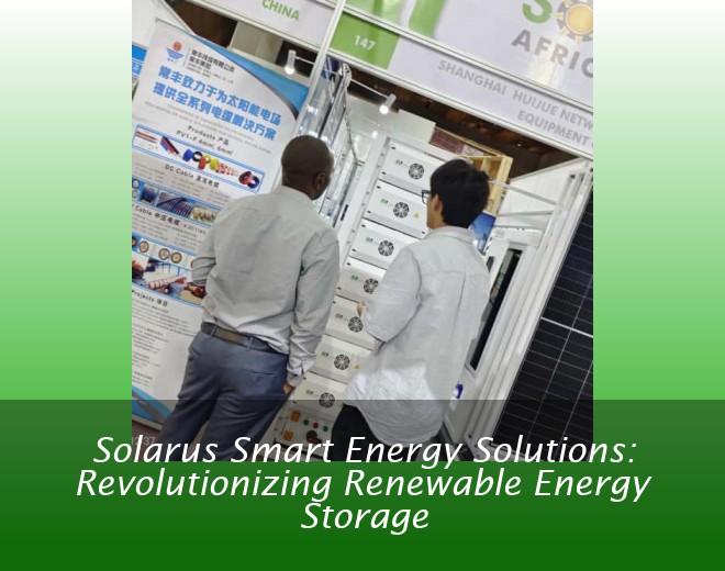Solarus Smart Energy Solutions: Revolutionizing Renewable Energy Storage